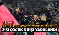 Denizli'de uçuruma yuvarlanan araçta bulunan 2'si çocuk 5 kişi yaralandı