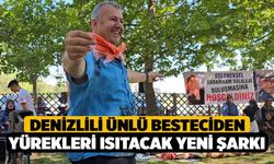 Denizlili ünlü besteciden yürekleri ısıtacak yeni şarkı