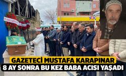 Gazeteci Mustafa Karapınar 8 ay sonra bu kez baba acısı yaşadı