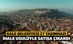 Kale Belediyesi 27 taşınmazı ihale usulüyle satışa çıkardı