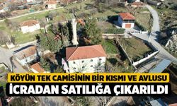 Köyün tek camisinin bir kısmı ve avlusu icradan satılığa çıkarıldı
