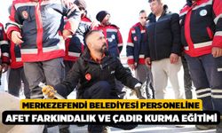 Merkezefendi Belediyesi Personeline Afet Farkındalık ve Çadır Kurma Eğitimi