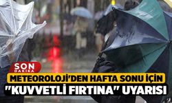 Meteoroloji'den Hafta Sonu İçin "Kuvvetli Fırtına" Uyarısı