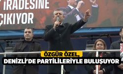 Özgür Özel, Denizli'de partilileriyle buluşuyor