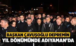 Başkan Çavuşoğlu depremin yıl dönümünde Adıyaman’da