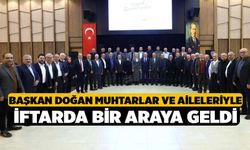 Başkan Doğan Muhtarlar ve Aileleriyle İftarda Bir Araya Geldi