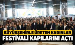 Büyükşehirle Üreten Kadınlar Festivali kapılarını açtı