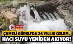 Çameli Gürsu'da 26 Yıllık Özlem, Hacı Suyu Yeniden Akıyor!