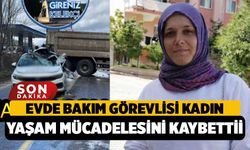 Evde Bakım Görevlisi Kazadan 1 Hafta Sonra Hayatını Kaybetti