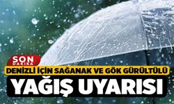 Denizli için sağanak ve gök gürültülü yağış uyarısı