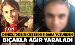 Denizli’de Bir Kişi Eşini Sigara Yüzünden Bıçakla Ağır Yaraladı