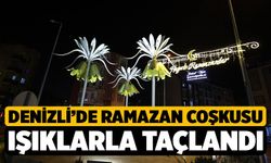 Denizli’de ramazan coşkusu ışıklarla taçlandı