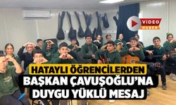 Hataylı öğrencilerden Başkan Çavuşoğlu’na duygu yüklü mesaj