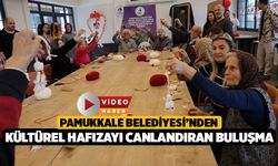 Pamukkale Belediyesi’nden Kültürel Hafızayı Canlandıran Buluşma
