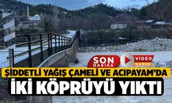 Şiddetli yağış Çameli ve Acıpayam’da iki köprüyü yıktı