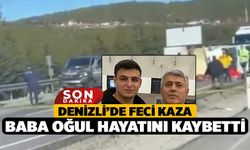 Denizli'de feci kaza: Baba ve oğlu hayatını kaybetti