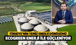 Türkiye’nin temiz enerji dönüşümü Ecogreen Enerji ile güçleniyor