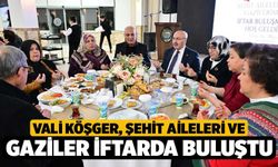 Vali Köşger, şehit aileleri ve gaziler iftarda buluştu