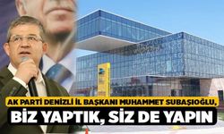 AK Parti Denizli İl Başkanı Muhammet Subaşıoğlu, Biz Yaptık, Siz de Yapın