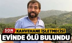 Kahvehane İşletmecisi Evinde Ölü Bulundu