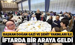 Başkan Doğan Gazi ve Şehit Yakınları İle İftarda Bir Araya Geldi
