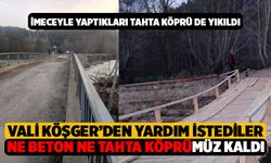 Ne Beton Ne Tahta Köprüleri Kaldı, Vali Köşger'den Yardım İstediler