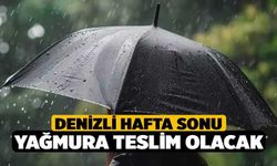 Denizli Hafta Sonu Yağmura Teslim Olacak