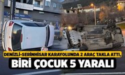 Denizli-Serinhisar Karayolunda 2 Araç Takla Attı, Biri Çocuk 5 Yaralı