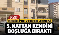 Denizli'de 2 Çocuk Annesi 5. Kattan Kendini Boşluğa Bıraktı