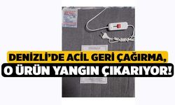 Denizli’de Acil Geri Çağırma, O Ürün Yangın Çıkarıyor!