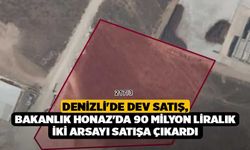 Denizli'de Dev Satış, Bakanlık Honaz'da 90 Milyon Liralık İki Arsayı Satışa Çıkardı