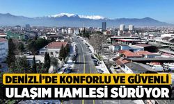 Denizli’de konforlu ve güvenli ulaşım hamlesi sürüyor