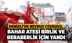 Denizli’de Nevruz Coşkusu, Bahar Ateşi Birlik ve Beraberlik İçin Yandı