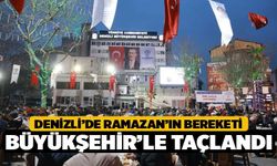 Denizli’de Ramazan’ın bereketi Büyükşehir’le taçlandı