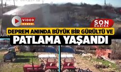 Deprem anında büyük bir gürültü ve patlama yaşandı