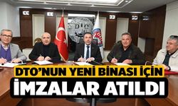 DTO’nun Yeni Binası İçin İmzalar Atıldı