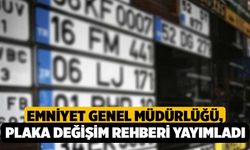Emniyet Genel Müdürlüğü, Plaka Değişim Rehberi Yayımladı