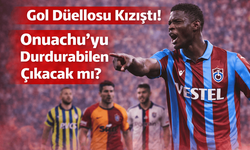 Gol Düellosu Kızıştı! Onuachu’yu Durdurabilen Çıkacak mı?