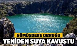 Gümüşdere Obruğu yeniden suya kavuştu