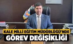 Kale Milli Eğitim Müdürlüğü'nde Görev Değişikliği