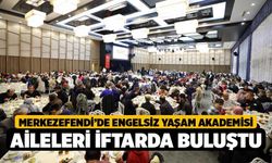 Merkezefendi’de Engelsiz Yaşam Akademisi Aileleri İftarda Buluştu
