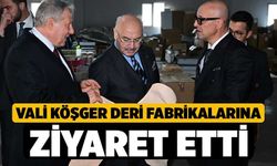Vali Köşger Deri Fabrikalarına Ziyaret Etti