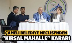 Çameli Belediye Meclisi’nden "Kırsal Mahalle" Kararı