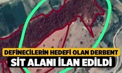 Definecilerin hedefi olan Derbent sit alanı ilan edildi
