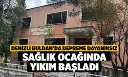 Denizli Buldan’da Depreme Dayanıksız Sağlık Ocağında Yıkım Başladı