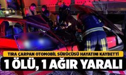 Tıra Çarpan Sürücü Hayatını Kaybetti, 1 Ağır Yaralı