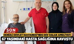 Denizli Devlet Hastanesi’nde Dev Dalak Ameliyatı: 67 Yaşındaki Hasta Sağlığına Kavuştu