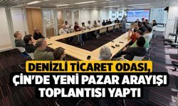 Denizli Ticaret Odası, Çin'de Yeni Pazar Arayışı Toplantısı Yaptı