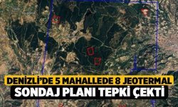 Denizli’de 5 Mahallede 8 Jeotermal Sondaj Planı Tepki Çekti