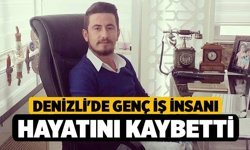 Denizli'de Genç İş İnsanı Hayatını Kaybetti